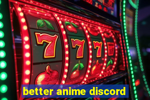 better anime discord